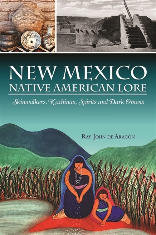 New Mexico Native American Lore: Skinwalkers, Kachinas, Spirits and Dark Omens (Paperback)