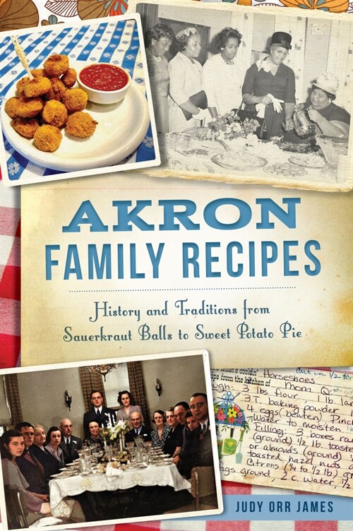 Akron Family Recipes: History and Traditions from Sauerkraut Balls to Sweet Potato Pie (Paperback)