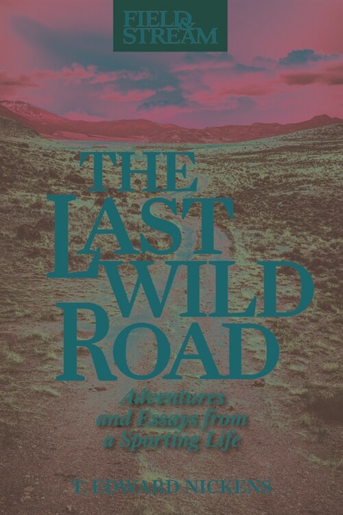 The Last Wild Road: Adventures and Essays from a Sporting Life (Paperback)