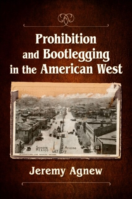 Prohibition and Bootlegging in the American West (Paperback)