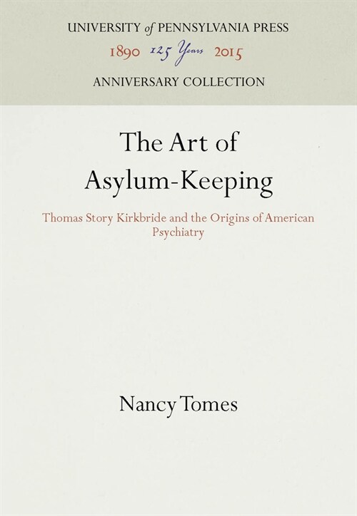 The Art of Asylum-Keeping: Thomas Story Kirkbride and the Origins of American Psychiatry (Hardcover)