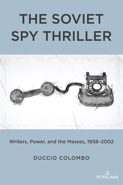The Soviet Spy Thriller: Writers, Power, and the Masses, 1938-2002 (Hardcover)