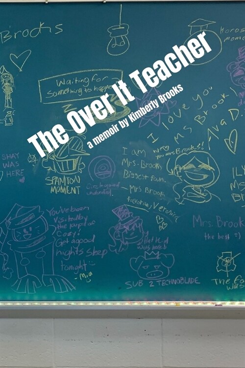 The Over It Teacher: Teaching, Memoir, Education, Womens Perspective, Education System (Paperback)