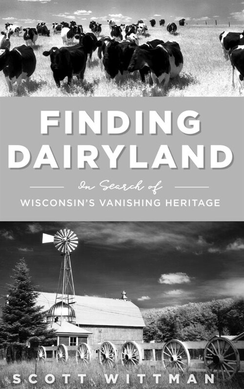 Finding Dairyland: In Search of Wisconsins Vanishing Heritage (Hardcover)