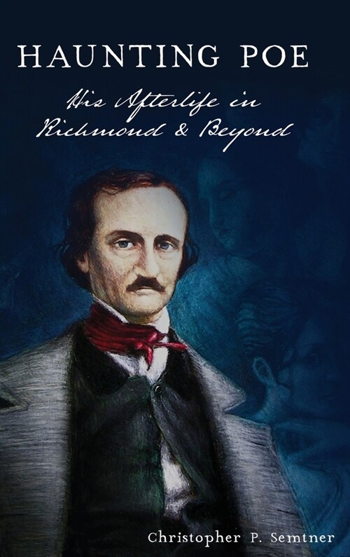 Haunting Poe: His Afterlife in Richmond and Beyond (Hardcover)