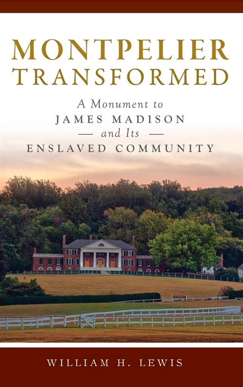 Montpelier Transformed: A Monument to James Madison and Its Enslaved Community (Hardcover)