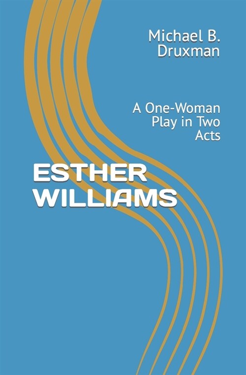 Esther Williams: A One-Woman Play in Two Acts (Paperback)