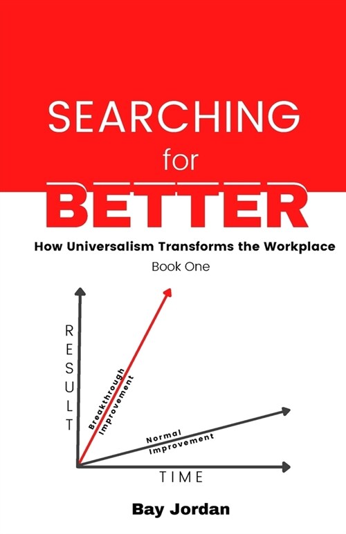Searching for Better Book One: How universalism transforms the workplace (Paperback)