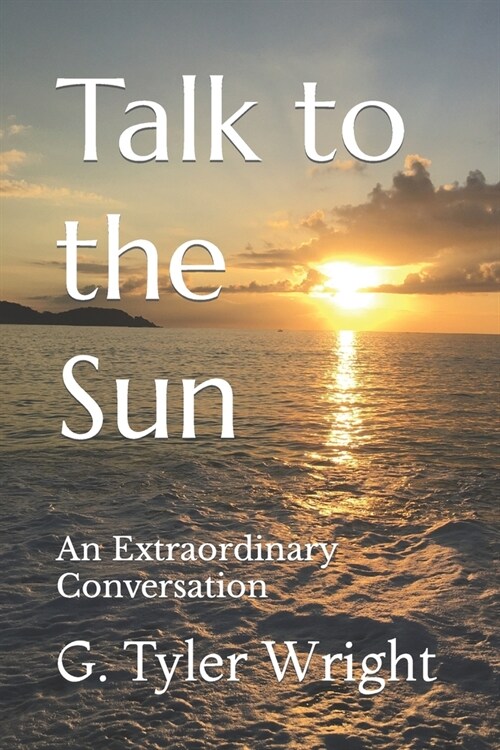 Talk to the Sun: An Extraordinary Conversation (Paperback)