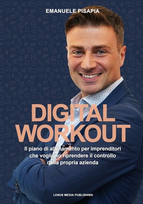 Digital Workout: Il piano di allenamento per imprenditori che vogliono riprendere il controllo della propria azienda (Paperback, Lenus Media Pub)