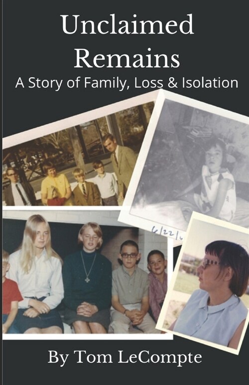 Unclaimed Remains: A Story of Family, Loss & Isolation (Paperback)