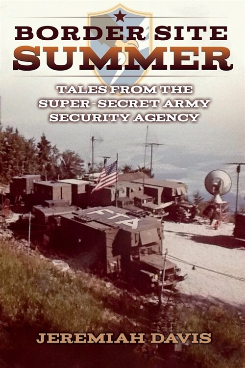 Border Site Summer: Tales from the Super-Secret Army Security Agency (Paperback)