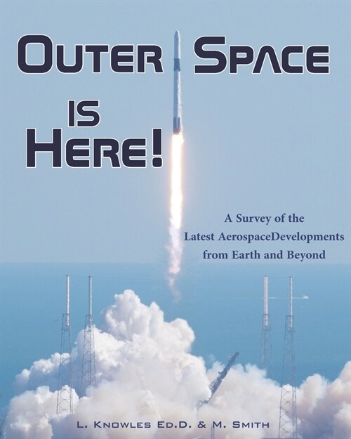 Outer Space Is Here! A Survey of the Latest Aerospace Developments from Earth and Beyond (Paperback)