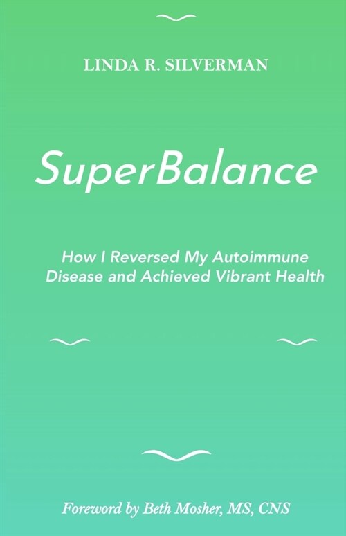 SuperBalance: How I Reversed My Autoimmune Disease and Achieved Vibrant Health (Paperback)