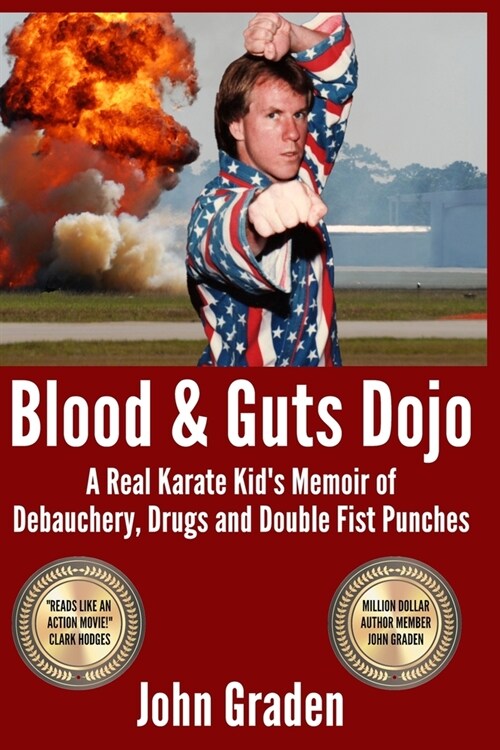 Blood & Guts Dojo: A Real Karate Kids Memoir of Debauchery, Drugs and Double Fist Punches (Paperback)