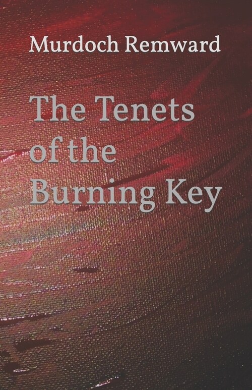 The Tenets of the Burning Key (Paperback)