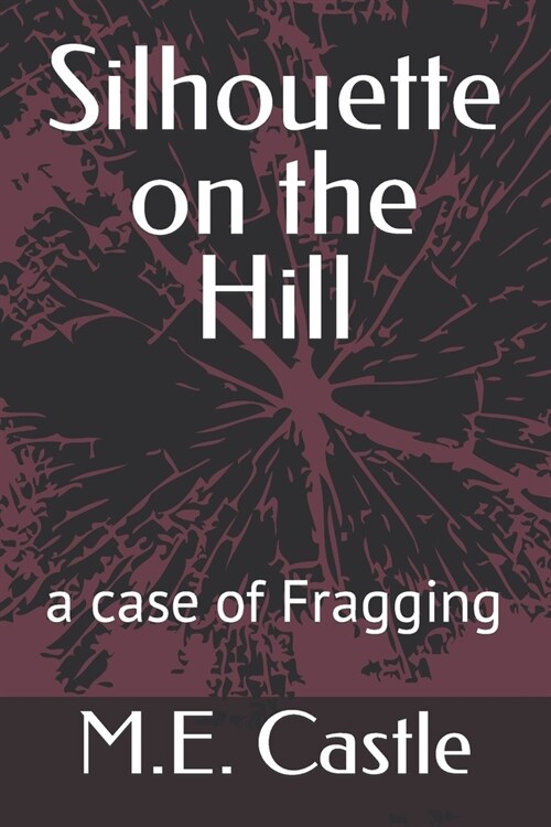 Silhouette on the Hill: A Case of Fragging (Paperback)