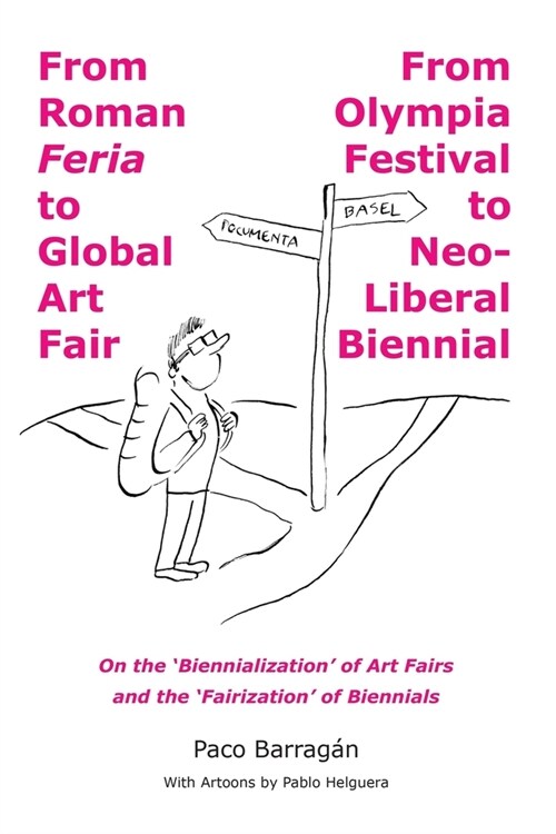 From Roman Feria to Global Art Fair / From Olympia Festival to Neo-Liberal Biennial (Paperback)