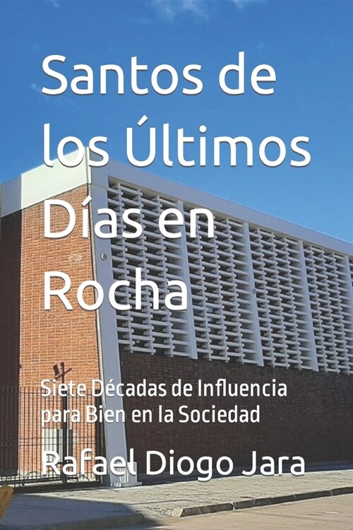 Santos de los ?timos D?s en Rocha: Siete D?adas de Influencia para Bien en la Sociedad (Paperback)