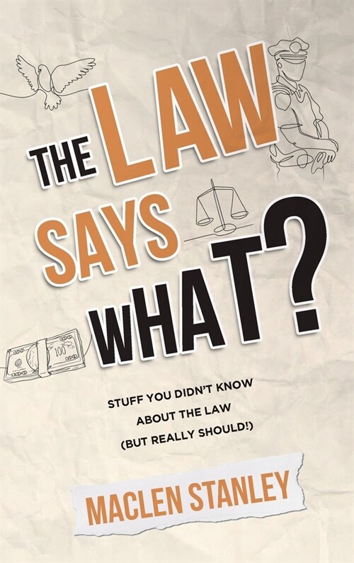 The Law Says What?: Stuff You Didnt Know About the Law (but Really Should!) (Hardcover)