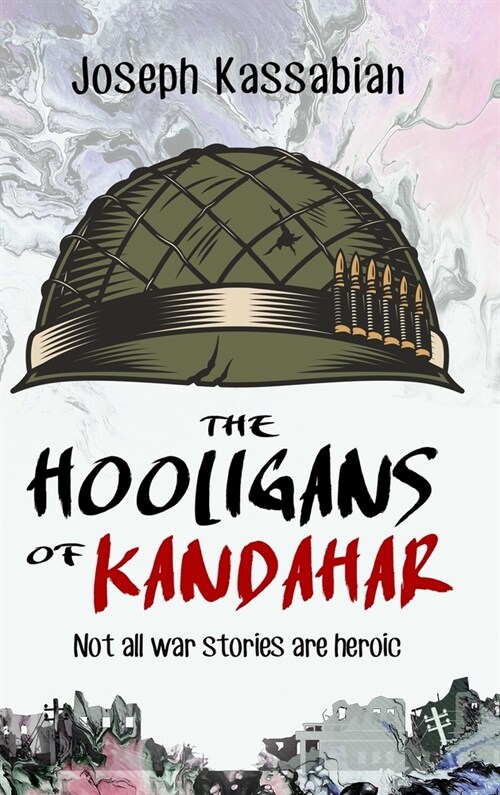 The Hooligans of Kandahar: Not All War Stories are Heroic (Hardcover)