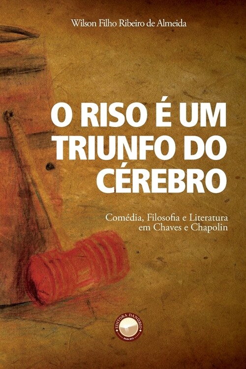 O Riso ?um Triunfo do C?ebro: Com?ia, Filosofia e Literatura em Chaves e Chapolin (Paperback)