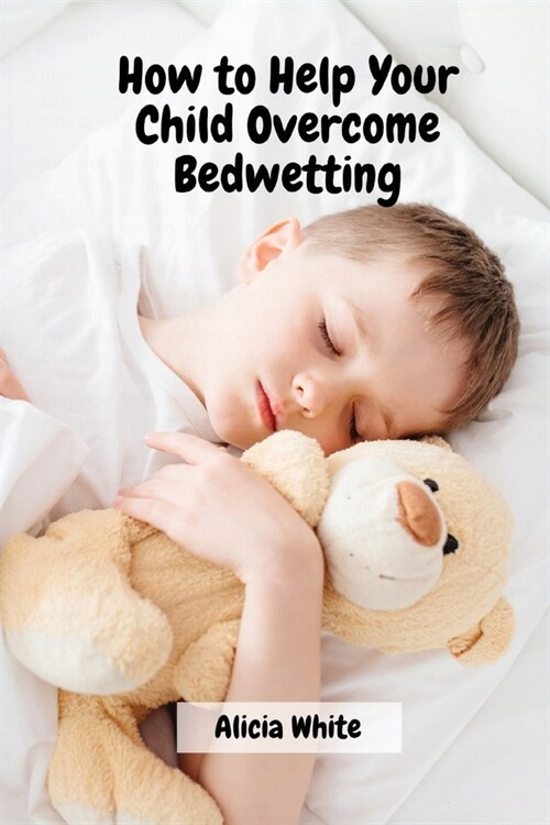 How to Help Your Child Overcome Bedwetting (Paperback)