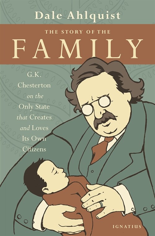 The Story of the Family: G.K. Chesterton on the Only State That Creates and Loves Its Own Citizens (Paperback)