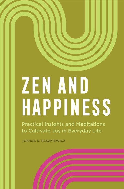 Zen and Happiness: Practical Insights and Meditations to Cultivate Joy in Everyday Life (Paperback)