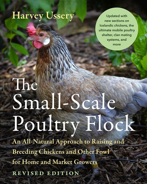 The Small-Scale Poultry Flock, Revised Edition: An All-Natural Approach to Raising and Breeding Chickens and Other Fowl for Home and Market Growers (Paperback, Revised)