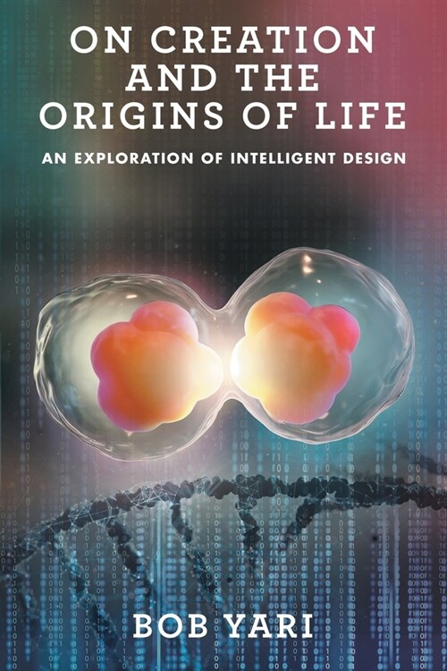 On Creation and the Origins of Life: An Exploration of Intelligent Design (Paperback)