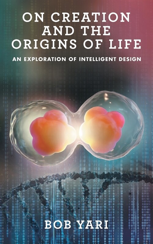 On Creation and the Origins of Life: An Exploration of Intelligent Design (Hardcover)