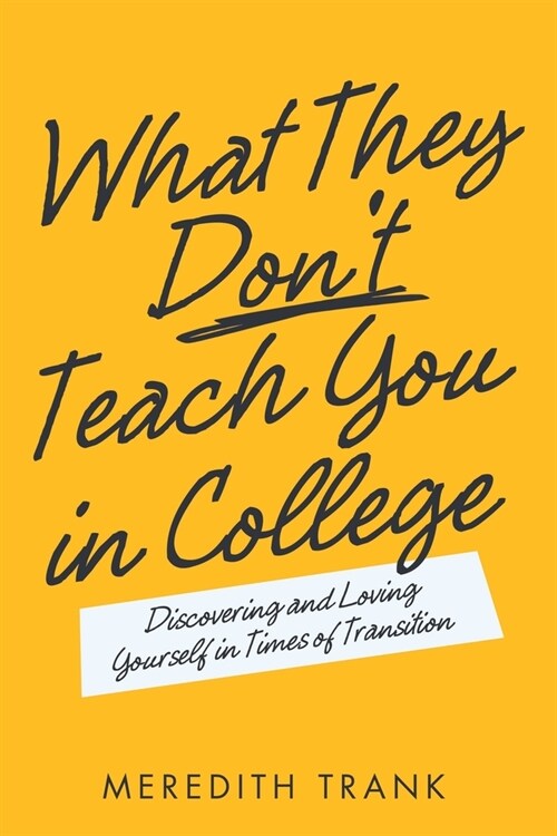 What They Dont Teach You in College: Discovering and Loving Yourself in Times of Transition (Paperback)