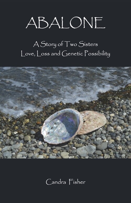 Abalone: A Story of Two Sisters Love, Loss and Genetic Possibility (Paperback)