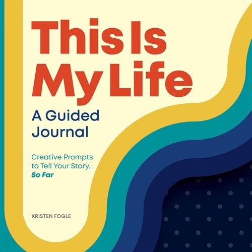 This Is My Life: A Guided Journal: Creative Prompts to Tell Your Story, So Far (Hardcover)