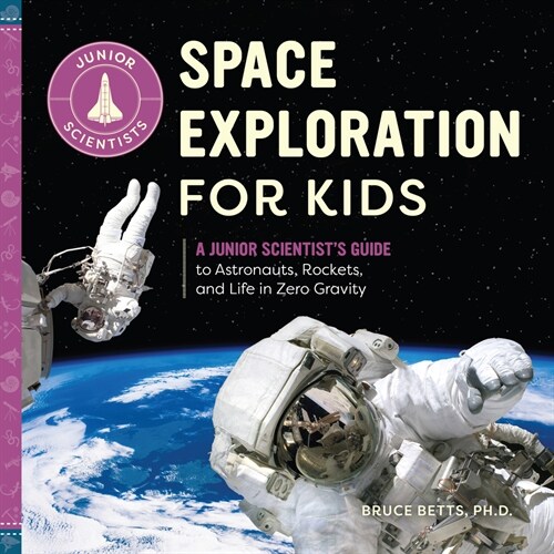 Space Exploration for Kids: A Junior Scientists Guide to Astronauts, Rockets, and Life in Zero Gravity (Hardcover)