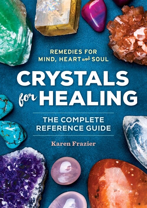 Crystals for Healing: The Complete Reference Guide with Over 200 Remedies for Mind, Heart & Soul (Hardcover)