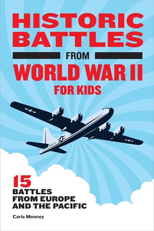 Historic Battles from World War II for Kids: 15 Battles from Europe and the Pacific (Hardcover)