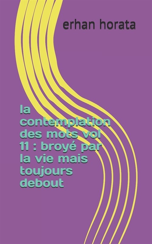 La contemplation des mots vol 11: broy?par la vie mais toujours debout (Paperback)