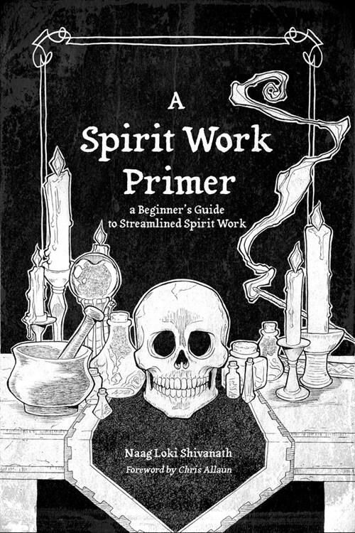 A Spirit Work Primer: A Beginners Guide to Streamlined Spirt Work (Paperback)