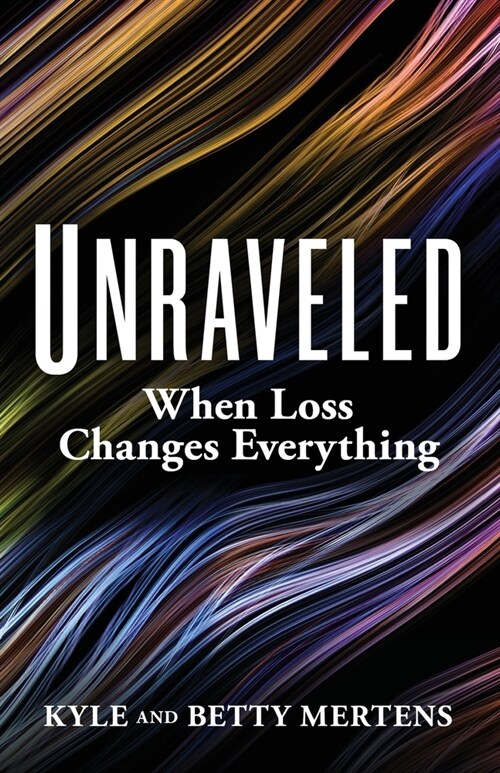 Unraveled: When Loss Changes Everything (Paperback)