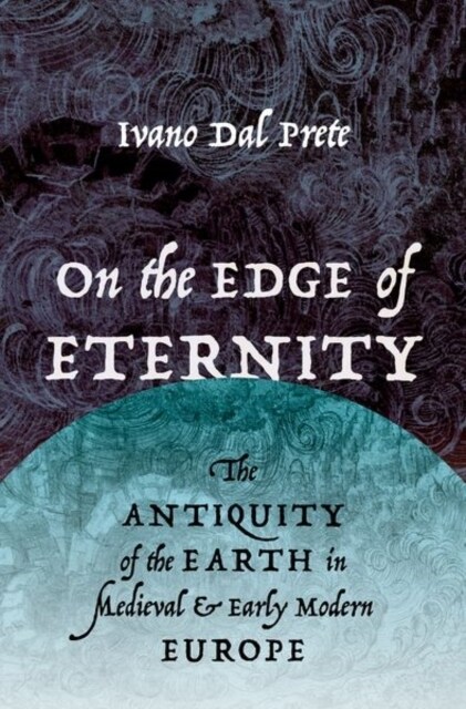 On the Edge of Eternity: The Antiquity of the Earth in Medieval and Early Modern Europe (Hardcover)