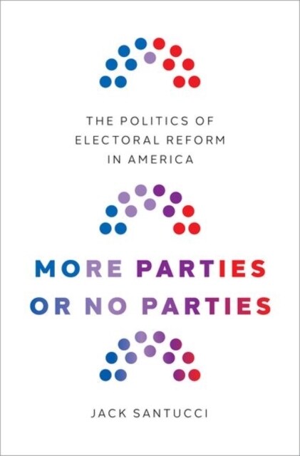 More Parties or No Parties: The Politics of Electoral Reform in America (Hardcover)