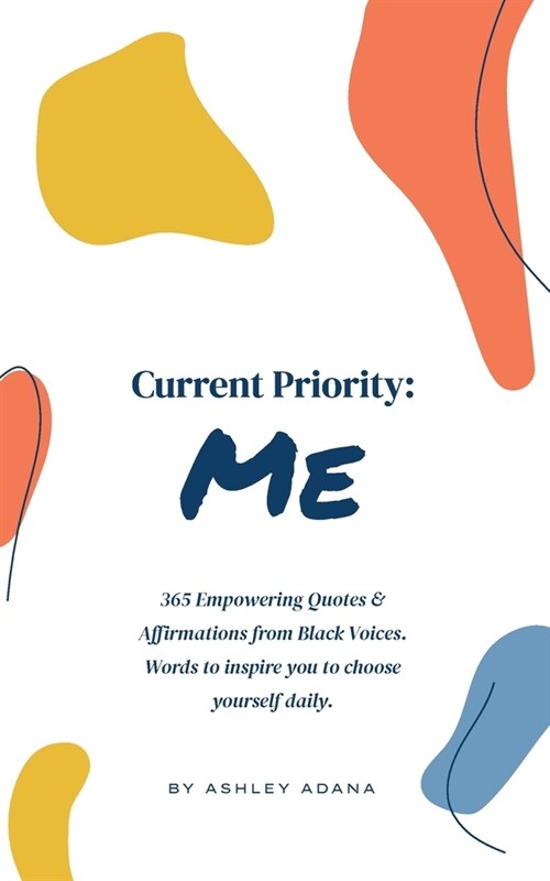 Current Priority: Me: 365 Empowering Quotes and Affirmations from Black Voices. Words to Inspire you to Choose Yourself Daily (Paperback)
