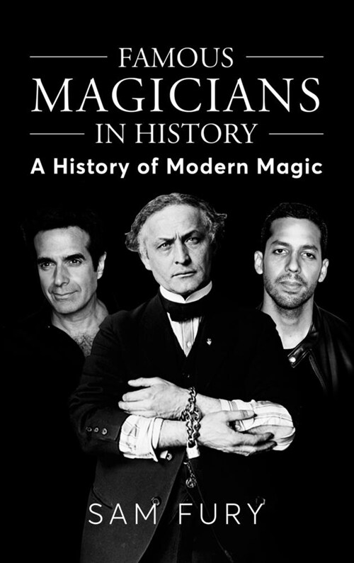 Famous Magicians in History: A History of Modern Magic (Hardcover)