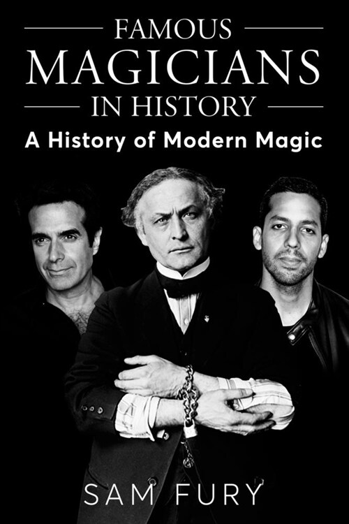 Famous Magicians in History: A History of Modern Magic (Paperback)