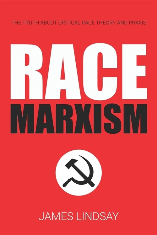 Race Marxism: The Truth About Critical Race Theory and Praxis (Paperback)