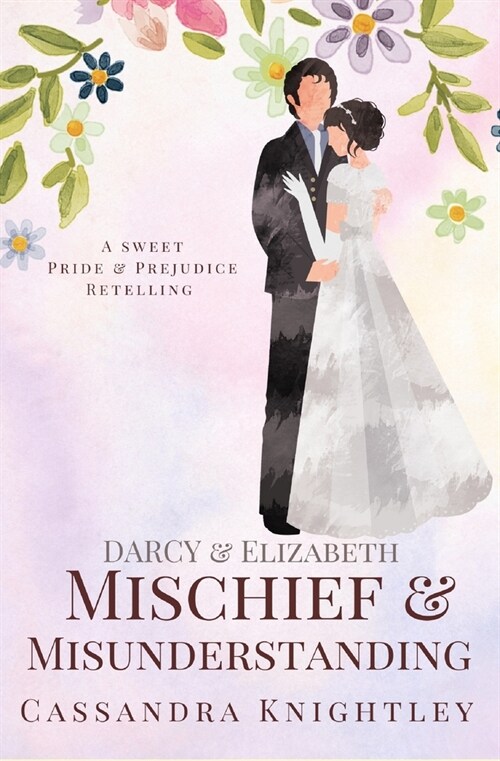 Darcy & Elizabeth: Mischief and Misunderstanding (Paperback)