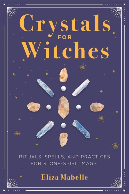 Crystals for Witches: Rituals, Spells, and Practices for Stone Spirit Magic (Hardcover)