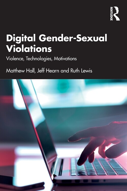 Digital Gender-Sexual Violations : Violence, Technologies, Motivations (Paperback)